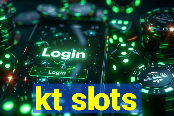 kt slots